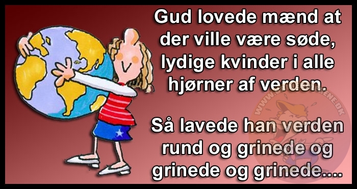 Gud lovede mænd at der ville være søde, lydige kvinder i alle hjørner af verden