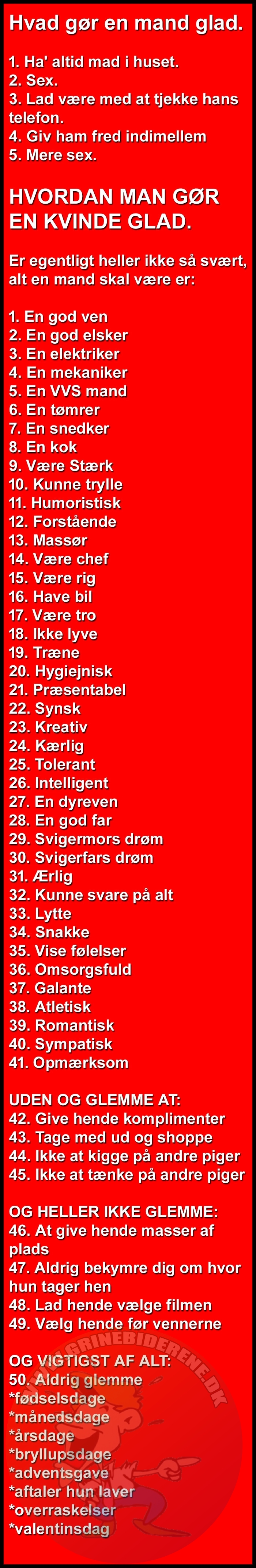 Hvad gør en mand glad.1. Ha’ altid mad i huset. 2. Sex. 3. Lad være med at tjekke hans telefon. 4. Giv ham fred indimellem 5. Mere sex