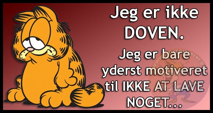 Jeg er ikke DOVEN. Jeg er bare yderst motiveret til IKKE AT LAVE NOGET
