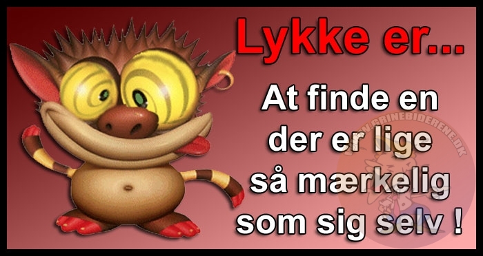Lykke er, at finde en der er lige så mærkelig som sig selv